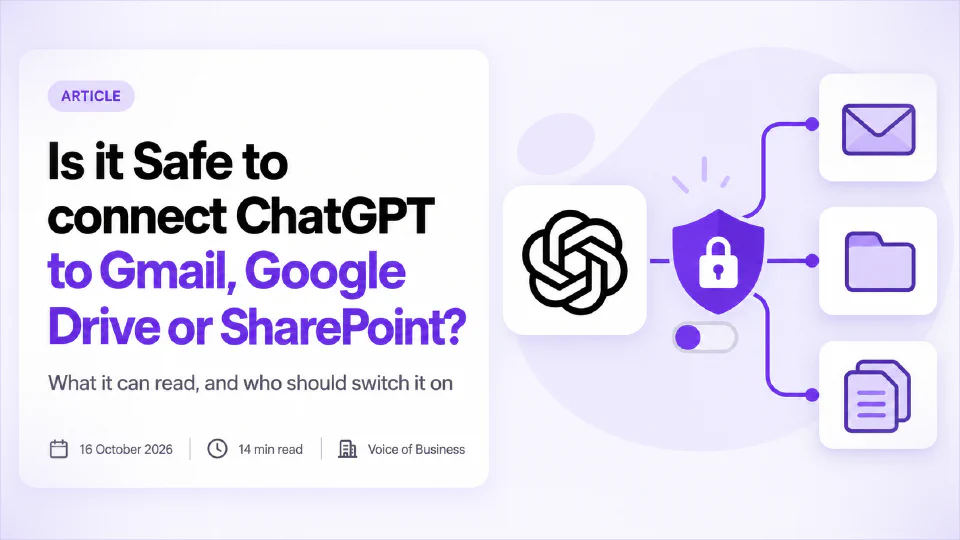Cover for the article Is it Safe to connect ChatGPT to Gmail, Google Drive or SharePoint? A white tile holding the ChatGPT logo is linked through a purple shield with a padlock and a narrow toggle switch to three cards showing an envelope, a folder and stacked pages. The headline sits on a white card with the subtitle What it can read, and who should switch it on, and a line reading 16 October 2026, 14 min read, Voice of Business.