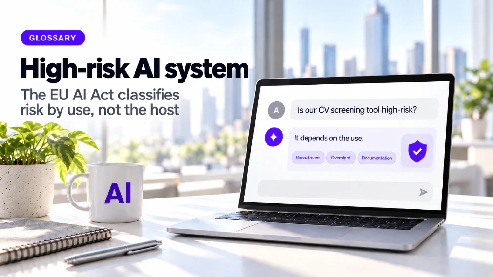 A laptop on a sunlit office desk showing a chat interface where the request "Is our CV screening tool high-risk?" is answered with "It depends on the use." above three violet chips reading Recruitment, Oversight and Documentation beside a small violet shield with a checkmark, next to a mug printed with AI, a plant, a notebook and a pen, under a GLOSSARY badge, the heading High-risk AI system and the subtitle The EU AI Act classifies risk by use, not the host.